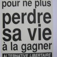 Affiche pour Alternative Libertaire Réduire le temps de travail pour ne plus perdre sa vie à la gagner (Bruxelles)